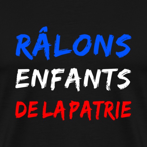 RÂLONS ENFANTS DE LA PATRIE ! - Premium T-skjorte for menn