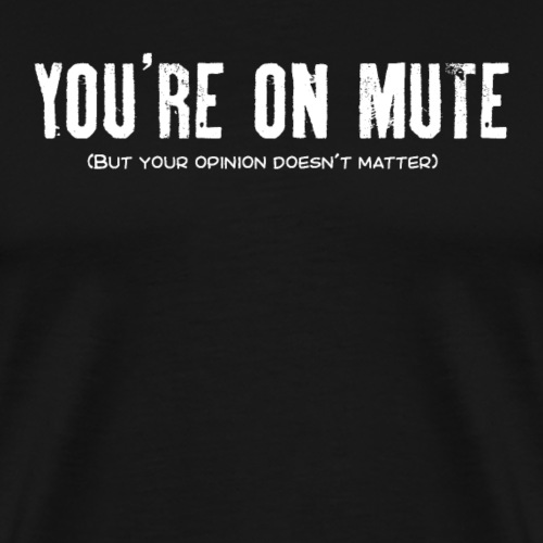 You're on mute - Men's Premium T-Shirt