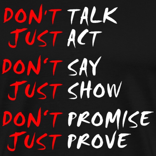Don't talk, just act! - Männer Premium T-Shirt