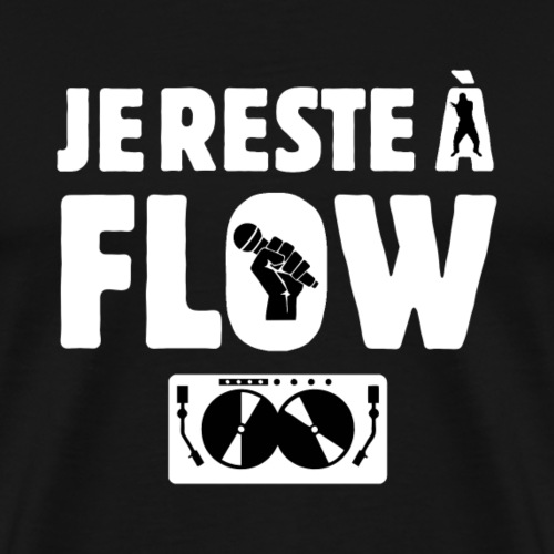 JE RESTE À FLOW ! - T-shirt Premium Homme
