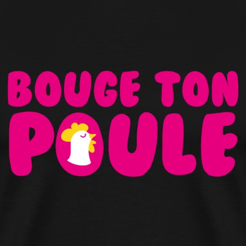 Bouge Ton Poule - T-shirt Premium Homme