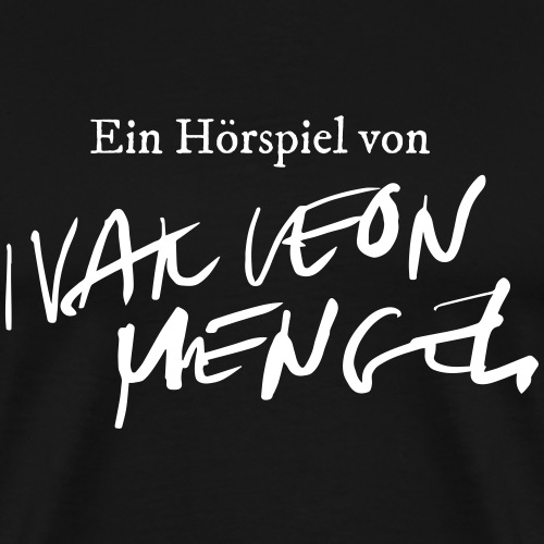Ein Hörspiel von Ivar Leon Menger - Männer Premium T-Shirt