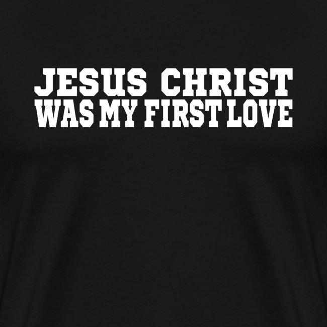 Jesus war meine erste Liebe Christen Tshirt