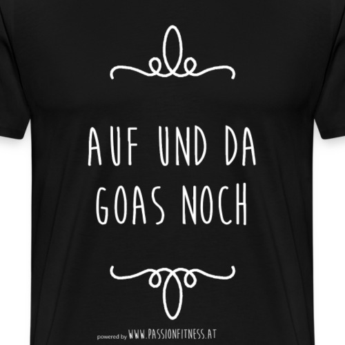 AUF_UND_DA_GOAS_NOCH - Männer Premium T-Shirt