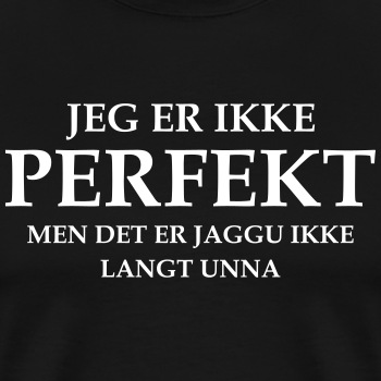 Jeg er ikke perfekt, men det er jaggu ikke langt u - Premium T-skjorte for menn
