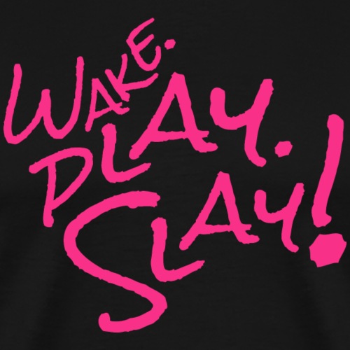 Wake, Play, Slay. pink - Men's Premium T-Shirt