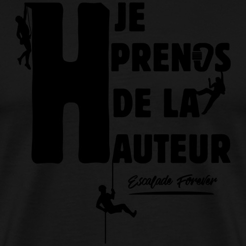 JE PRENDS DE LA HAUTEUR ! (escalade, montagne)flex - T-shirt Premium Homme