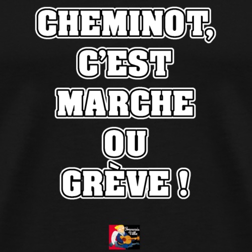 CHEMINOT, C'EST MARCHE OU GRÈVE ! - JEUX DE MOTS - T-shirt Premium Homme