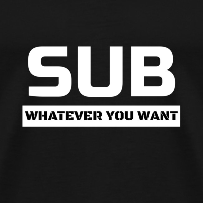 SUB Whatever you want