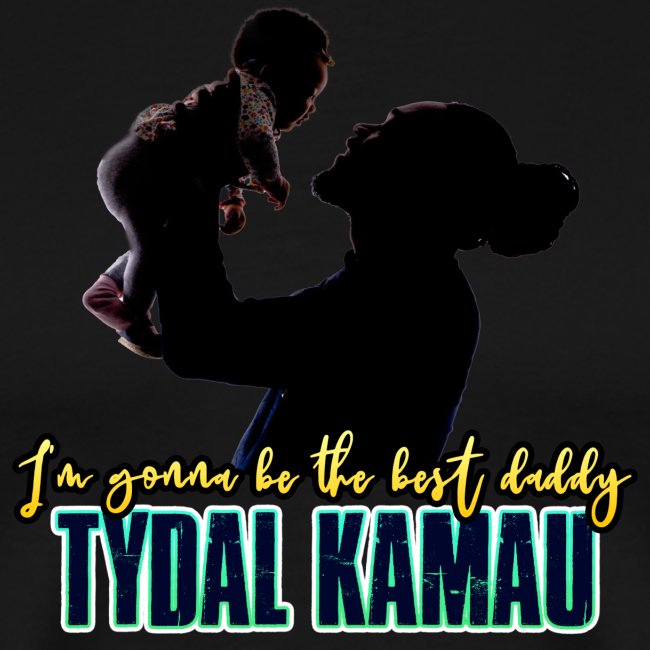 TYDAL KAMAU - I'm gonna be the best daddy