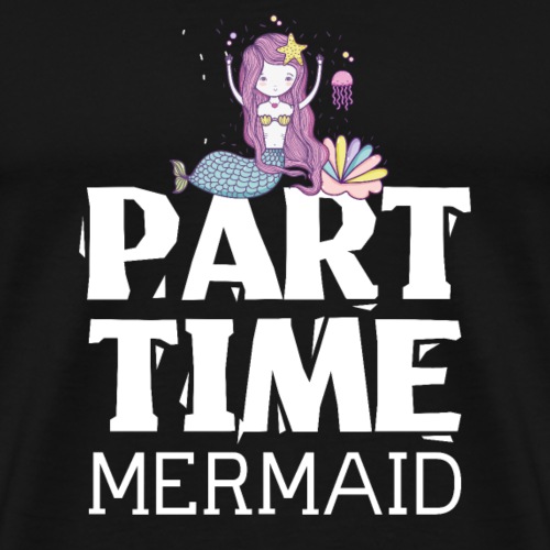 Part Time Mermaid - Teilzeit Meerjungfrau - Männer Premium T-Shirt