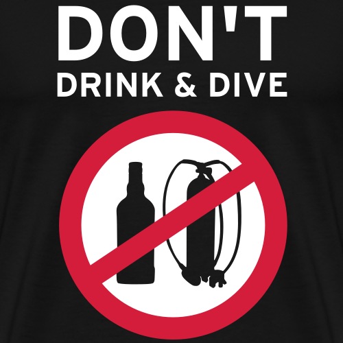 Taucher Spruch Don't drink and dive - Männer Premium T-Shirt