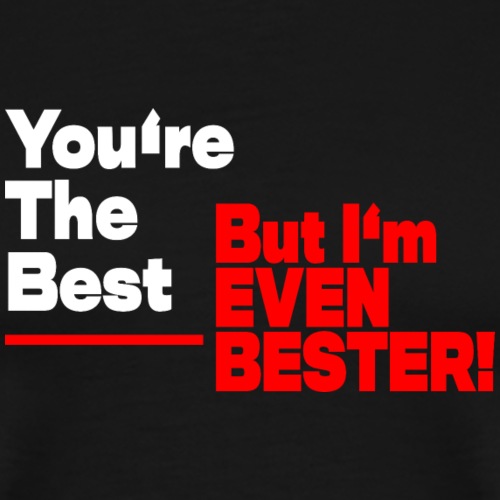 I'm Bester Then You - Männer Premium T-Shirt