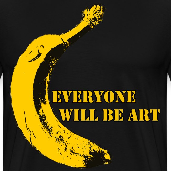 Everyone will be Art Warhol Banana