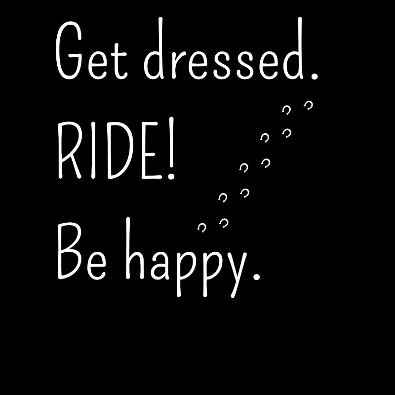 Klæd dig på. RIDE! Vær glad.
