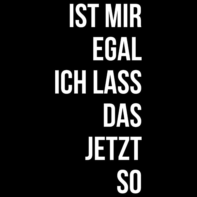 Ist mir egal ich lass das jetzt so