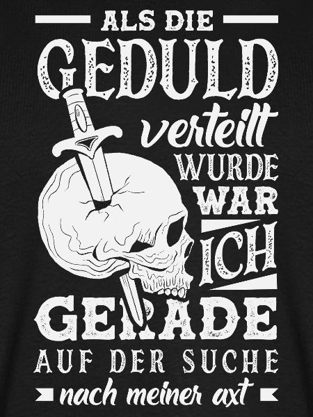 Geduld? Ich suchte meine Axt
