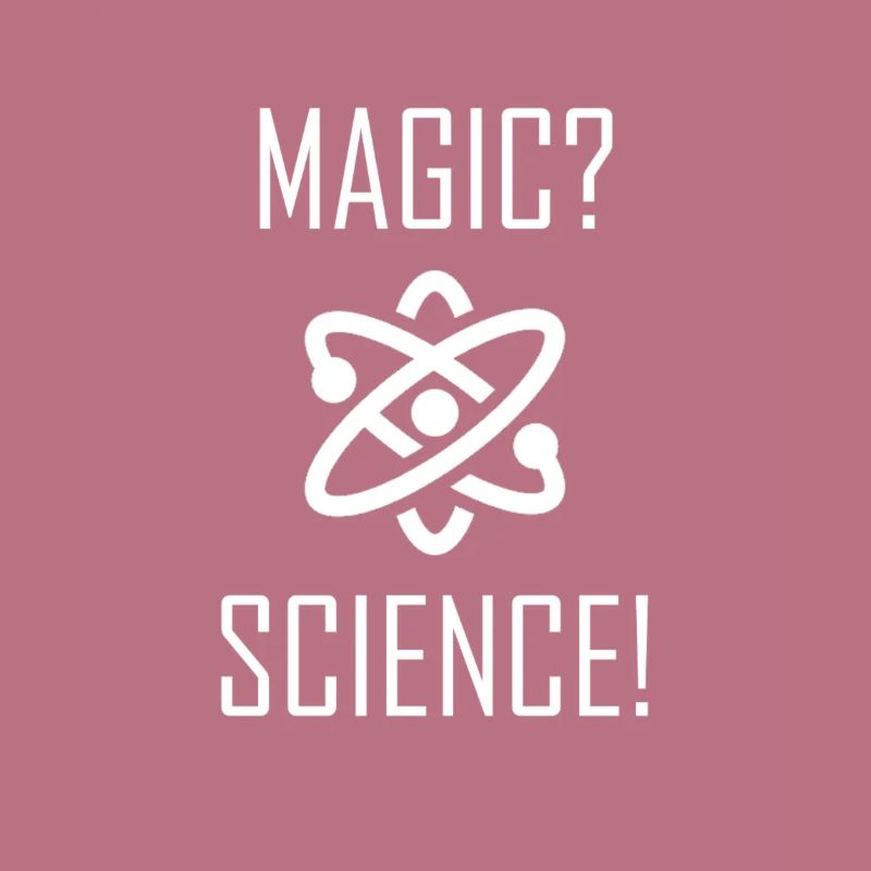 MAGIC? SCIENCE?