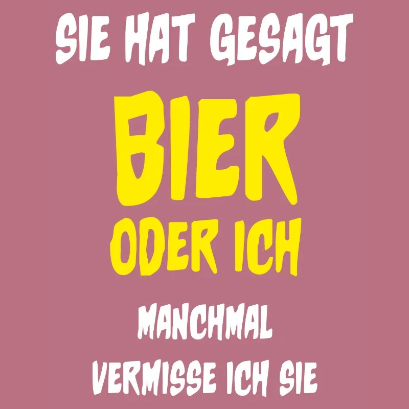 Sie hat gesagt Bier oder ich