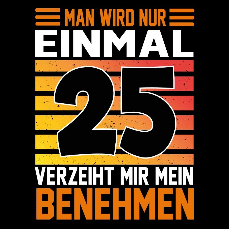 Geburtstag Man wird nur einmal Alter Jahre 25