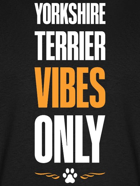 Yorkshire Terrier Vibes Only