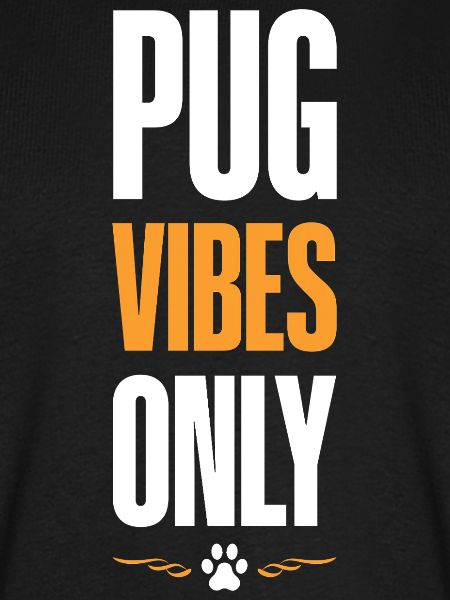 Pug Vibes Only