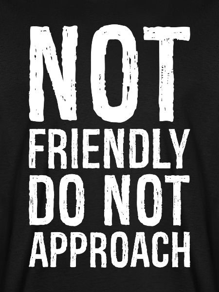 not friendly do not approach