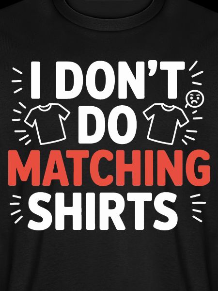 Ich mach keine passenden Shirts