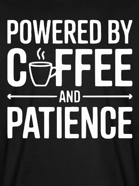 Powered by Coffee and Patience