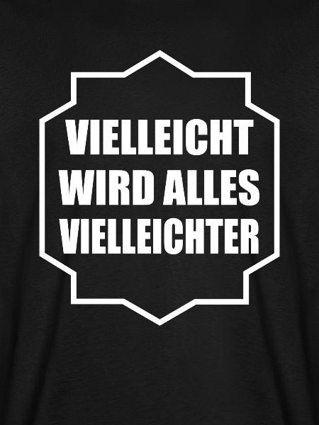 Vielleicht wird alles Vielleichter