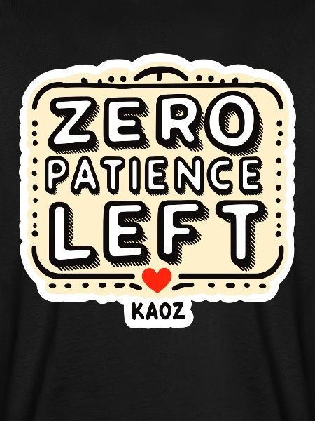 Zero Patience Left – Fetter Slogan