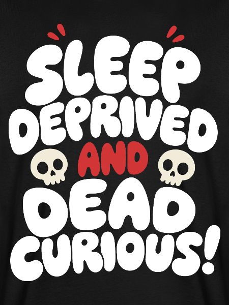 Sleep Deprived and Dead Curious