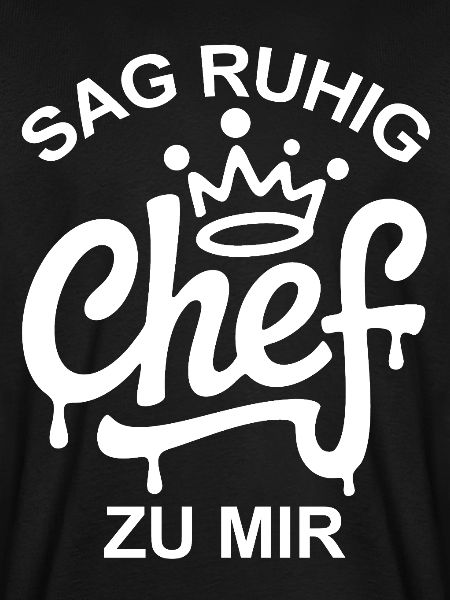 Sag Chef zu mir