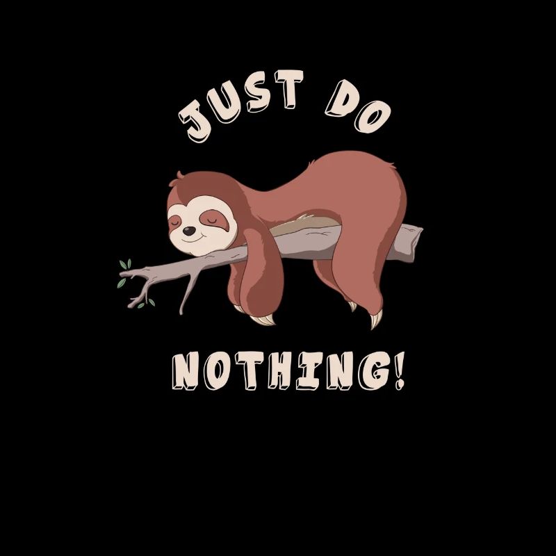 Just Do Nothing - Faultier - Einfach nichts tun..