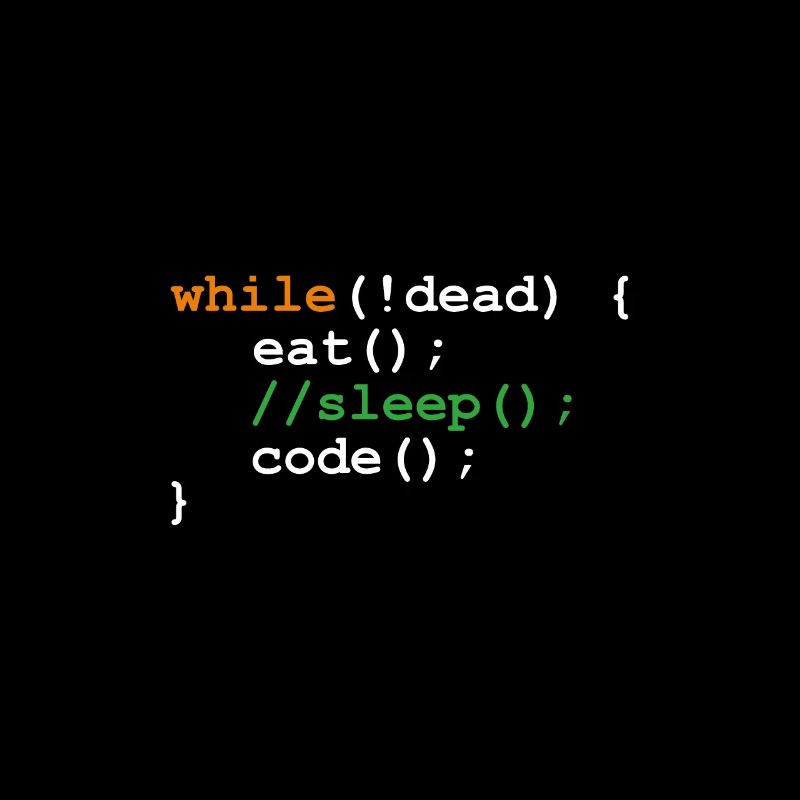 while !dead - eat sleep code