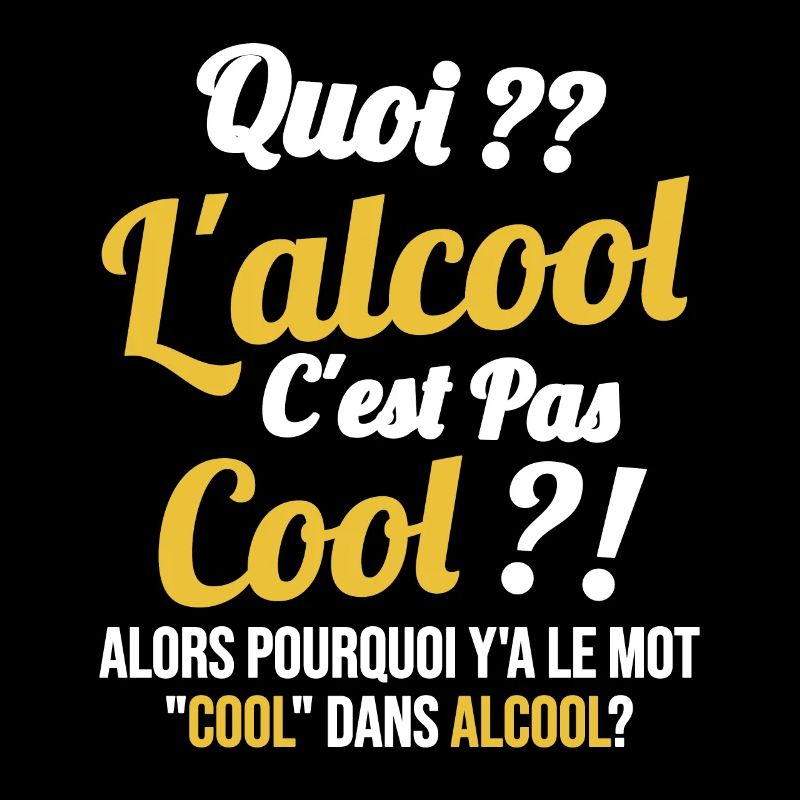 Quoi L'alcool C'est Pas Cool Humour Alcool