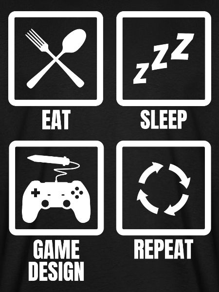 Eat Sleep Game Design Repeat
