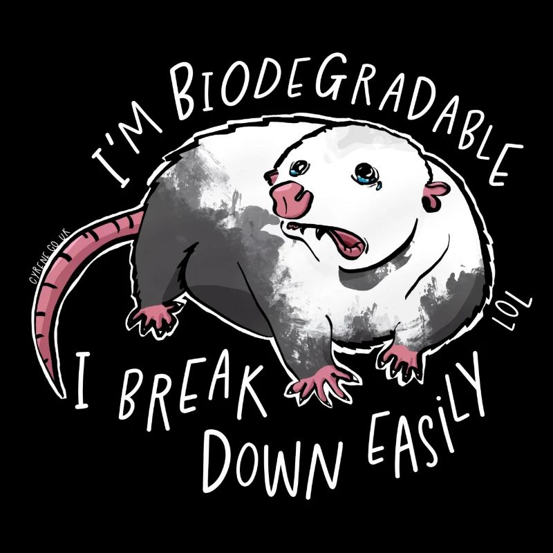 I'm biodegrdable I break down easily lol (white)