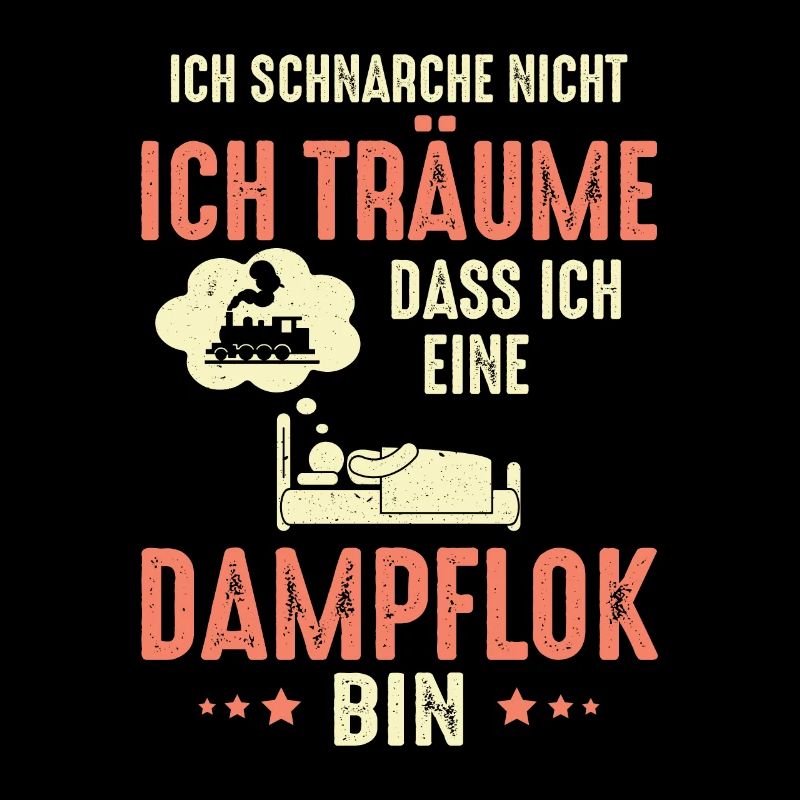 Ich schnarche nicht ich träume Dampflok Eisenbahn