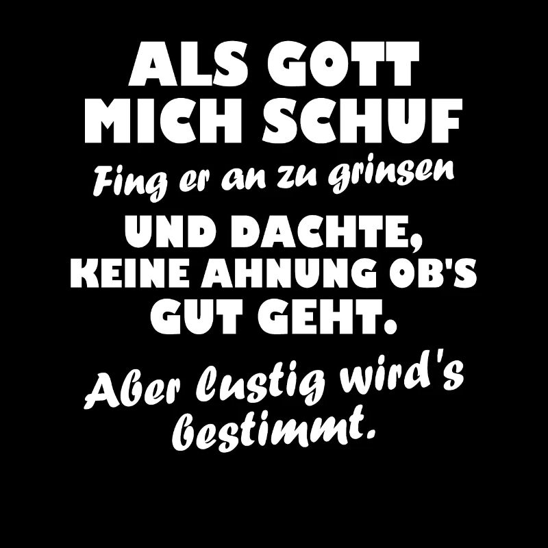Als Gott mich schuf fing