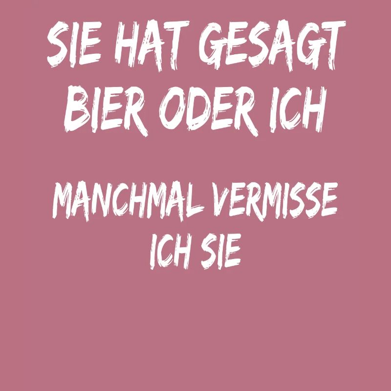 Sie hat gesagt Bier oder ich lustiger Bier spruch