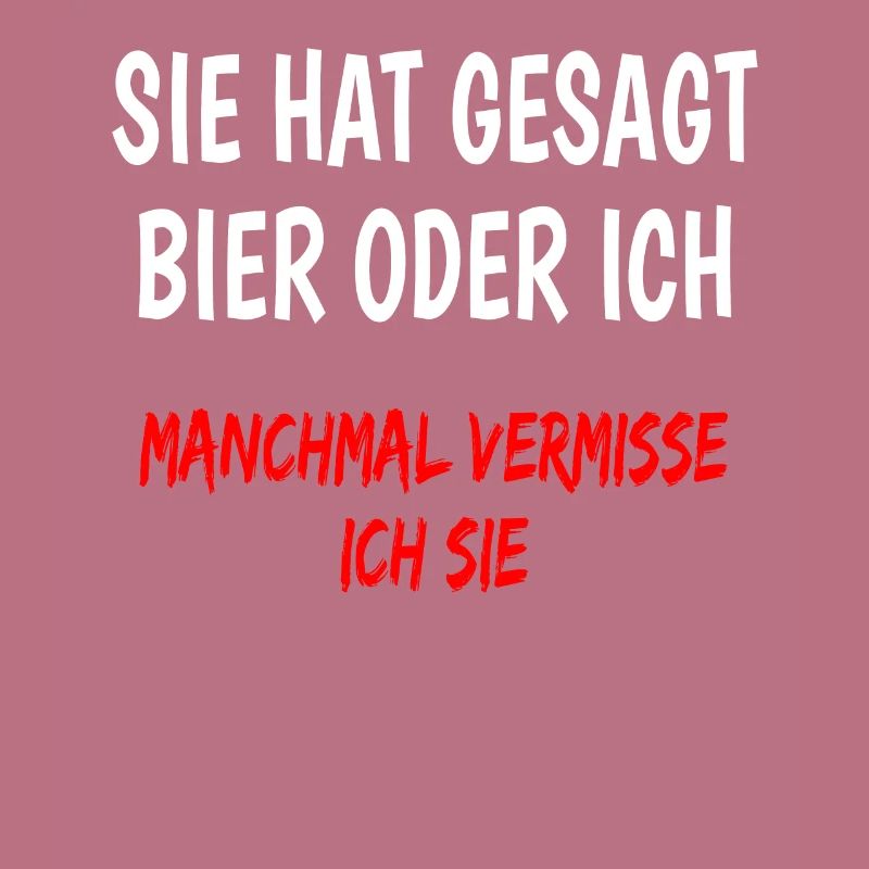 Sie hat gesagt Bier oder ich lustiger Bier spruch