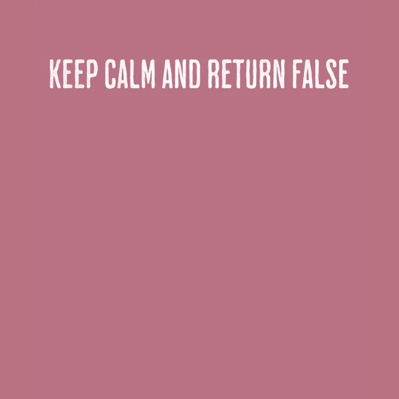 Keep Calm, Return False – Serene Coding Design