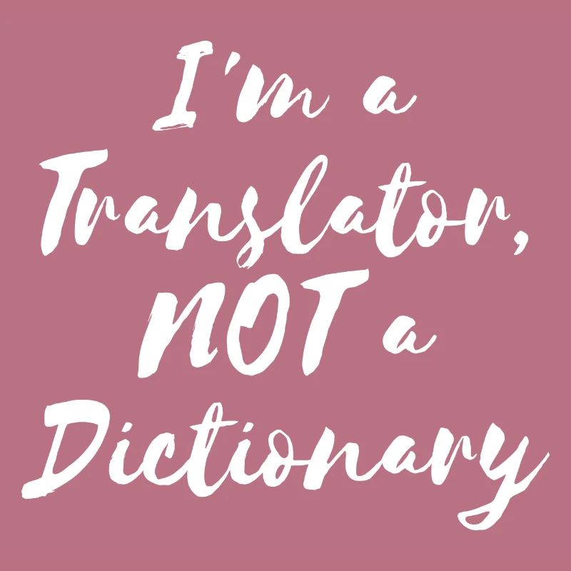 I'm a Translator, NOT a Dictionary