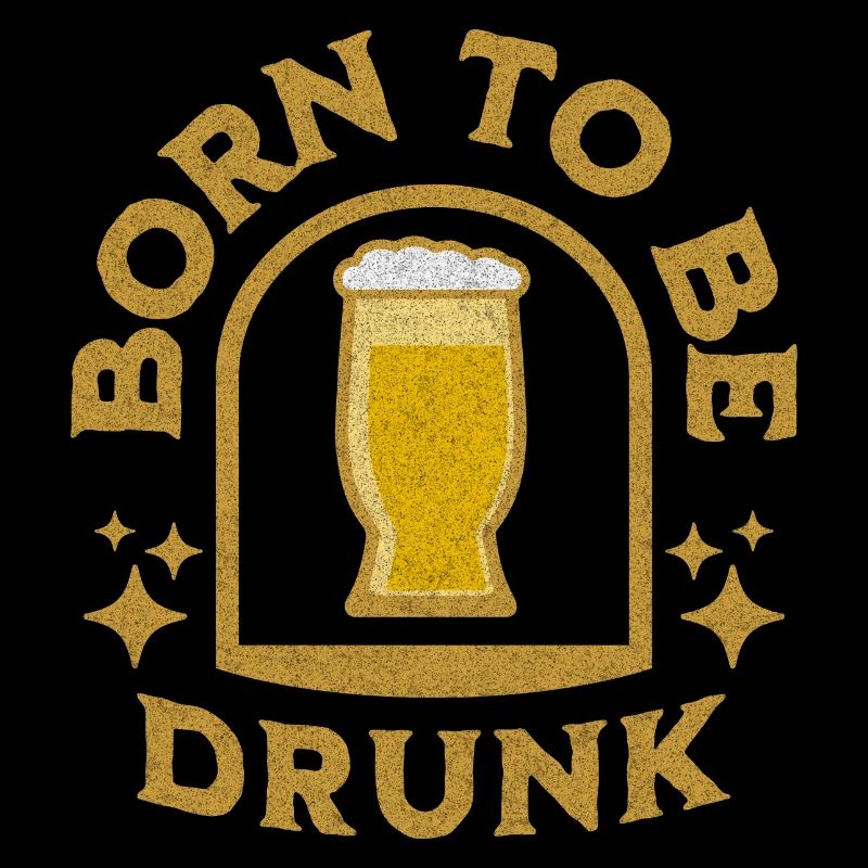 Born To Be Drunk Gift Idea Drunk Suff