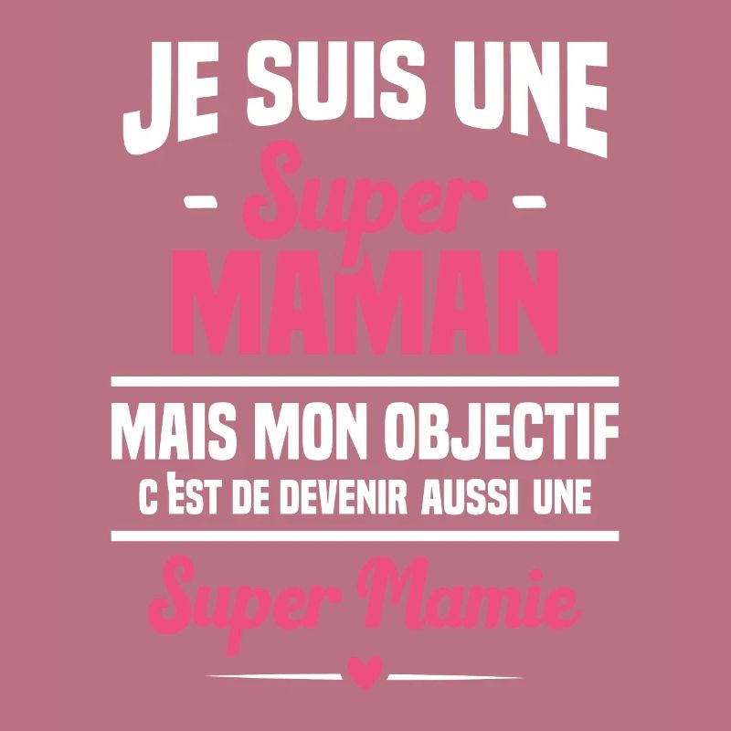 Mon objectif c'est de devenir une super mamie