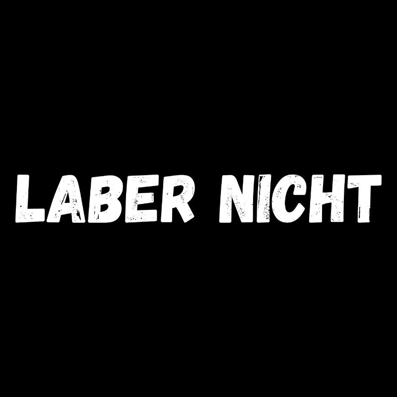 Laber nicht