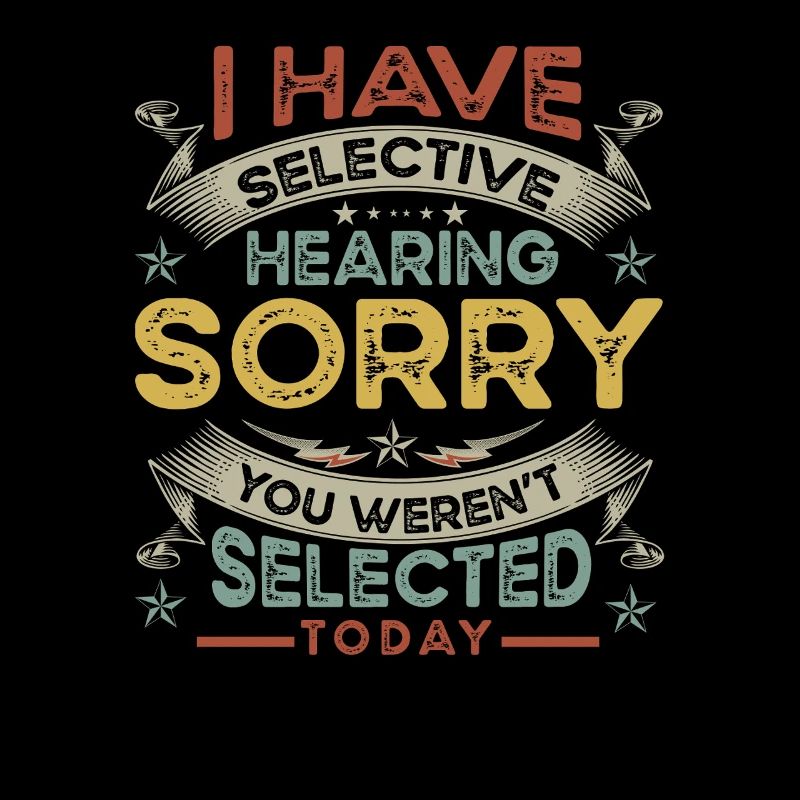 hearing, selected, selective, funny,