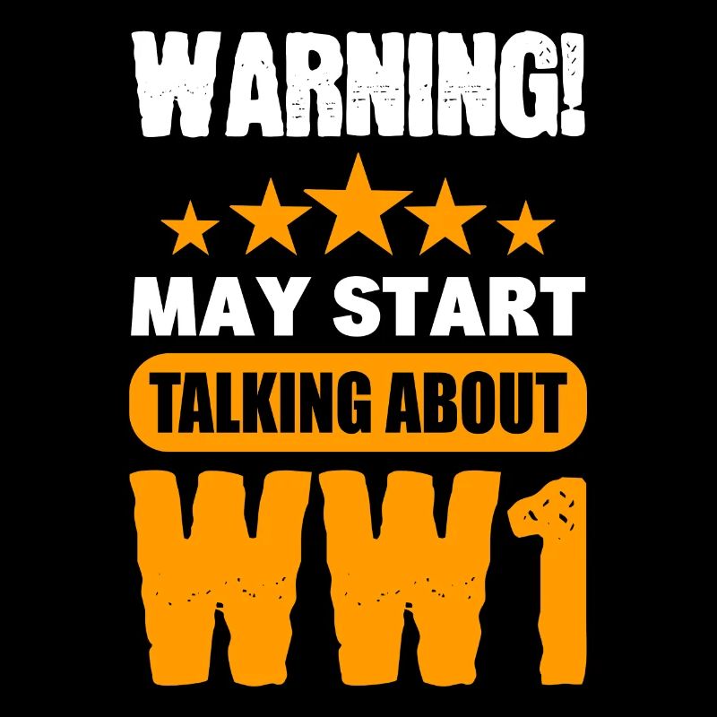 Warning May Start Talking About WW1 Geschichte