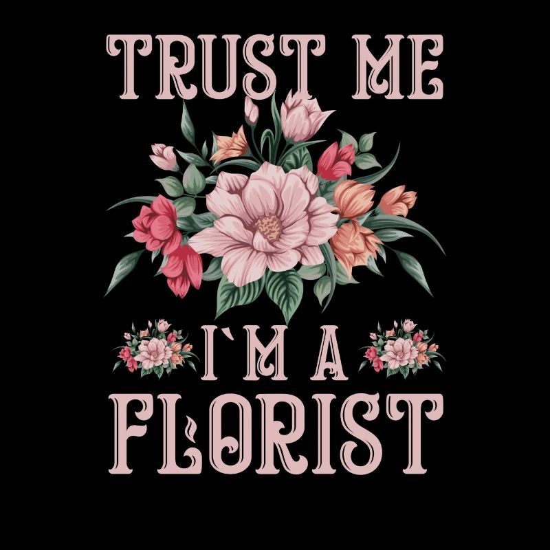 Trust Me I'm Florist